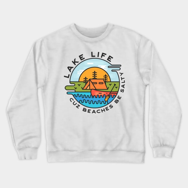 Lake Life Cuz Beaches Be Salty Crewneck Sweatshirt by busines_night